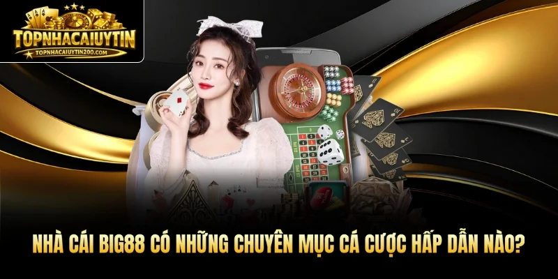 Nhà cái BIG88 có những chuyên mục cá cược hấp dẫn nào?