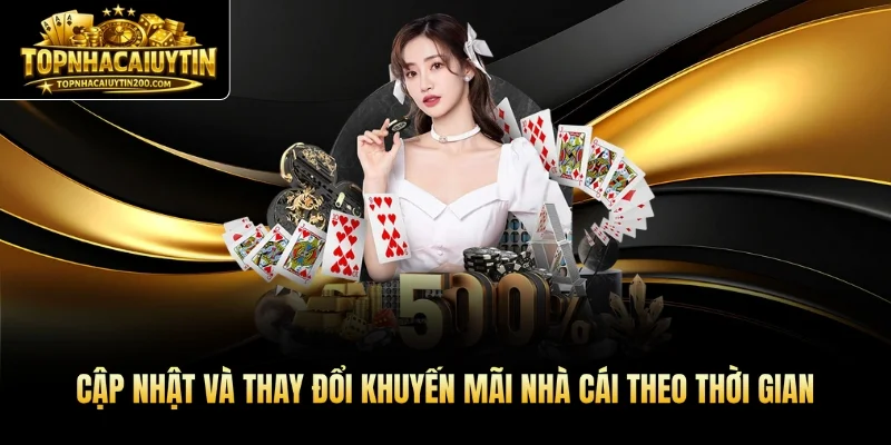 Cập nhật và thay đổi khuyến mãi nhà cái theo thời gian