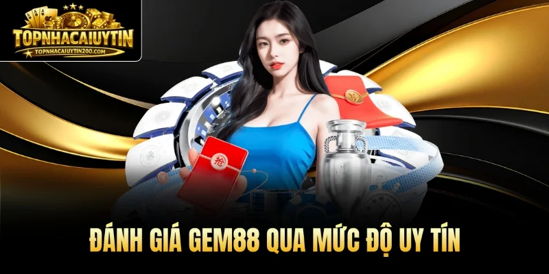 Đánh giá GEM88 qua mức độ uy tín