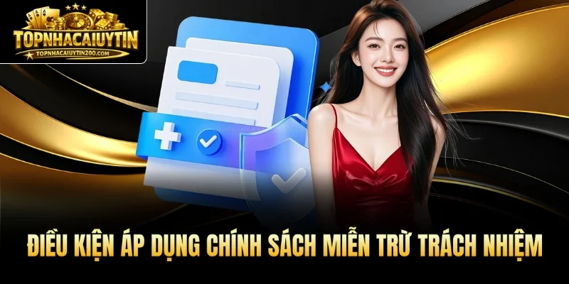 Điều kiện áp dụng chính sách miễn trừ trách nhiệm nhacaiuytin