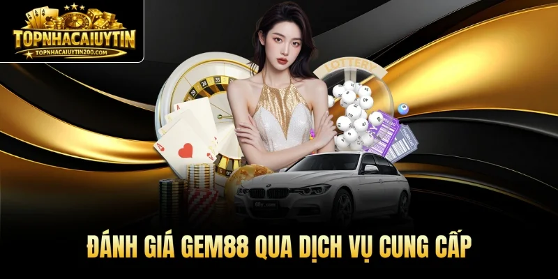 Đánh giá GEM88 qua dịch vụ cung cấp