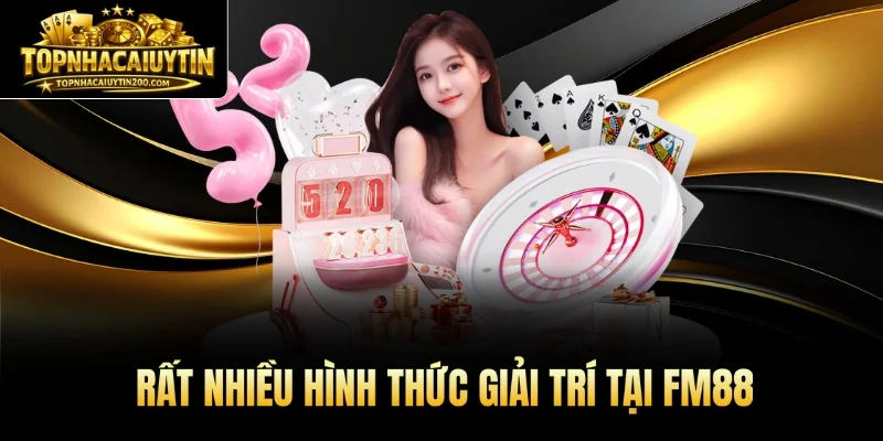 Rất nhiều hình thức giải trí tại FM88