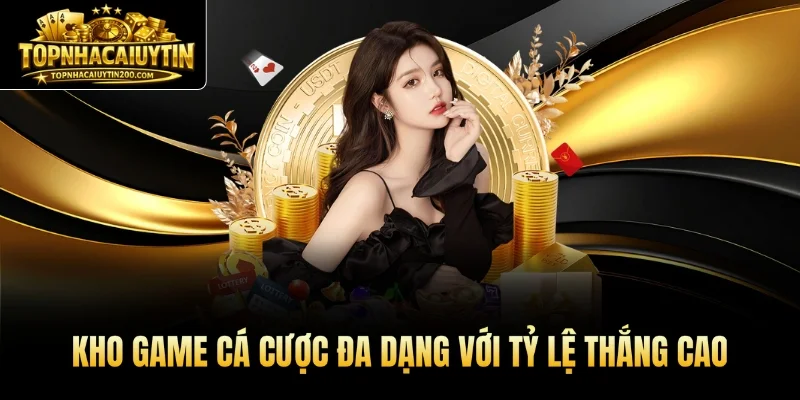 Kho game cá cược đa dạng với tỷ lệ thắng cao