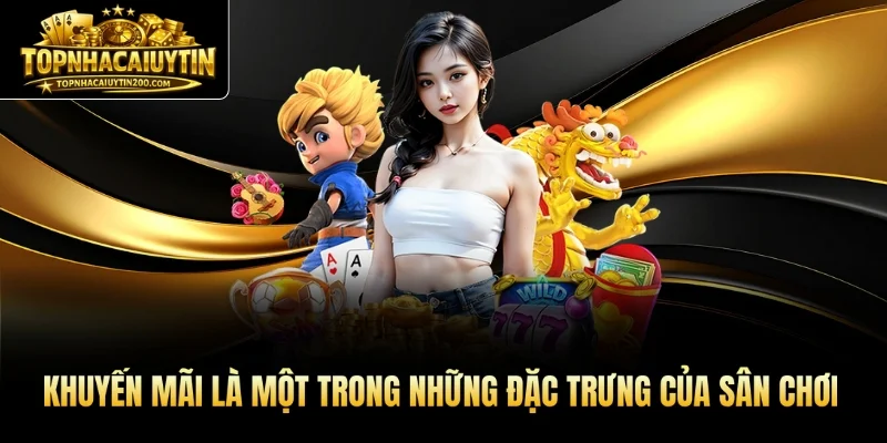Khuyến mãi là một trong những đặc trưng của sân chơi
