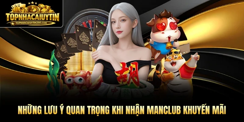 Những lưu ý quan trọng khi nhận MANCLUB khuyến mãi