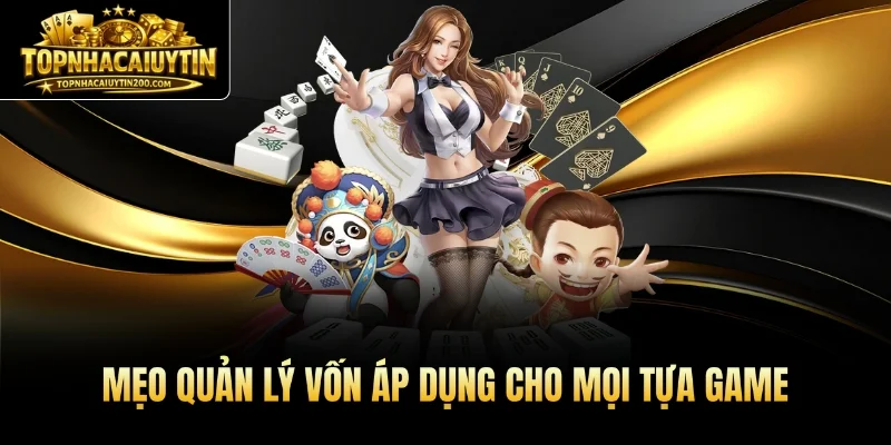 Mẹo quản lý vốn áp dụng cho mọi tựa game