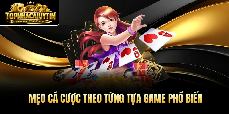 Mẹo cá cược theo từng tựa game phổ biến