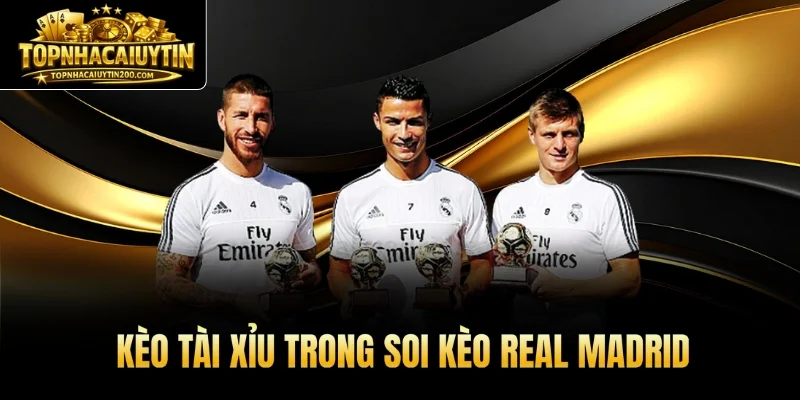 Kèo Tài Xỉu trong soi kèo real madrid